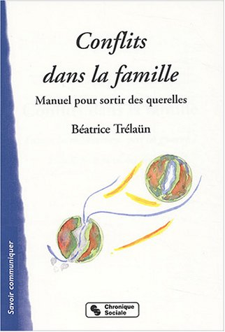 Conflits dans la famille : faites la médiation, pas la guerre ! : manuel pour sortir des querelles