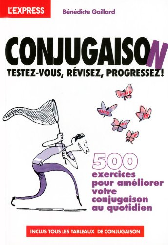 Conjugaison : testez-vous, révisez, progressez ! : 500 exercices pour améliorer votre conjugaison au