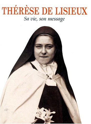 Thérèse de Lisieux : sa vie, son message
