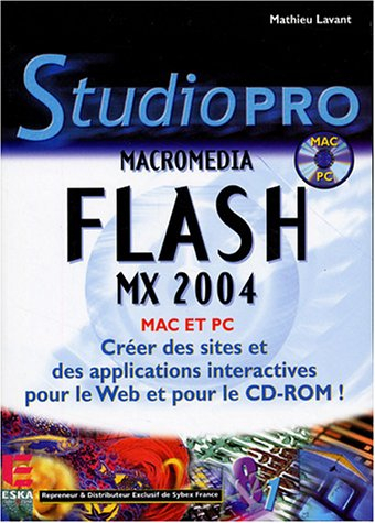 Macromedia Flash MX 2004 Mac et PC : créez des sites et des applications interactives pour le Web et