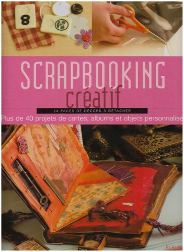 Scrapbooking créatif : plus de 40 projets de cartes, albums et objets personnalisés : 24 pages de dé