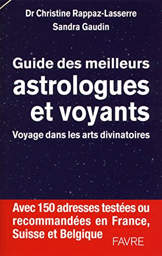 Guide des meilleurs astrologues et voyants : voyage dans les arts divinatoires : avec 150 adresses t