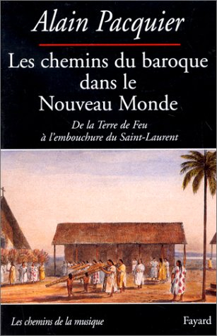 Les chemins du baroque dans le Nouveau Monde : de la Terre de Feu à l'embouchure du Saint-Laurent