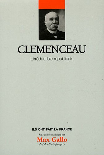 Clemenceau : l'irréductible républicain