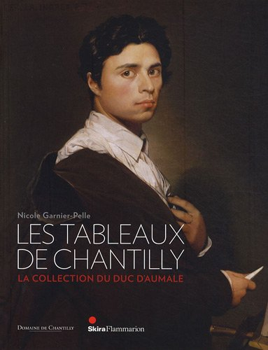 Les tableaux de Chantilly : la collection du duc d'Aumale - Musée Condé (Chantilly, Oise)