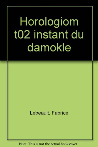 Horologiom. Vol. 2. L'instant du Damokle