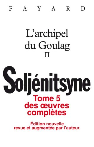 Oeuvres complètes. Vol. 5. L'archipel du Goulag : 1918-1956 : essai d'investigation littéraire. Vol.
