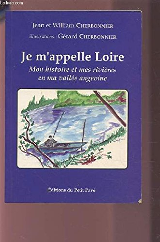 Je m'appelle Loire : mon histoire et mes rivières en ma vallée angevine