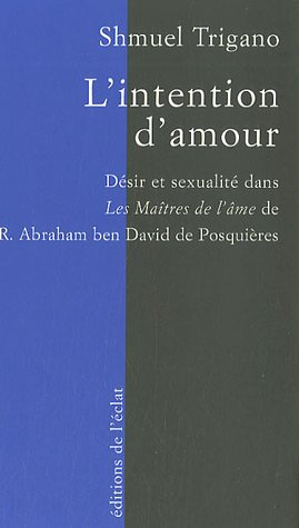 L'intention d'amour : désir et sexualité dans Les maîtres de l'âme de R. Abraham ben David de Posqui