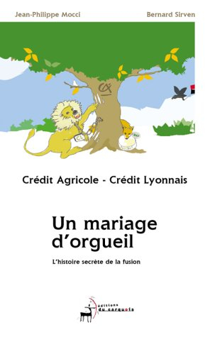Crédit agricole-Crédit lyonnais, un mariage d'orgueil : l'histoire secrète de la fusion