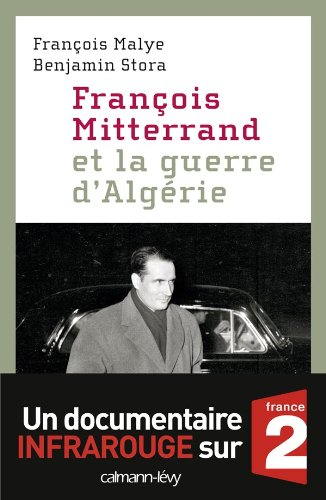 François Mitterrand et la guerre d'Algérie - François Malye, Benjamin Stora