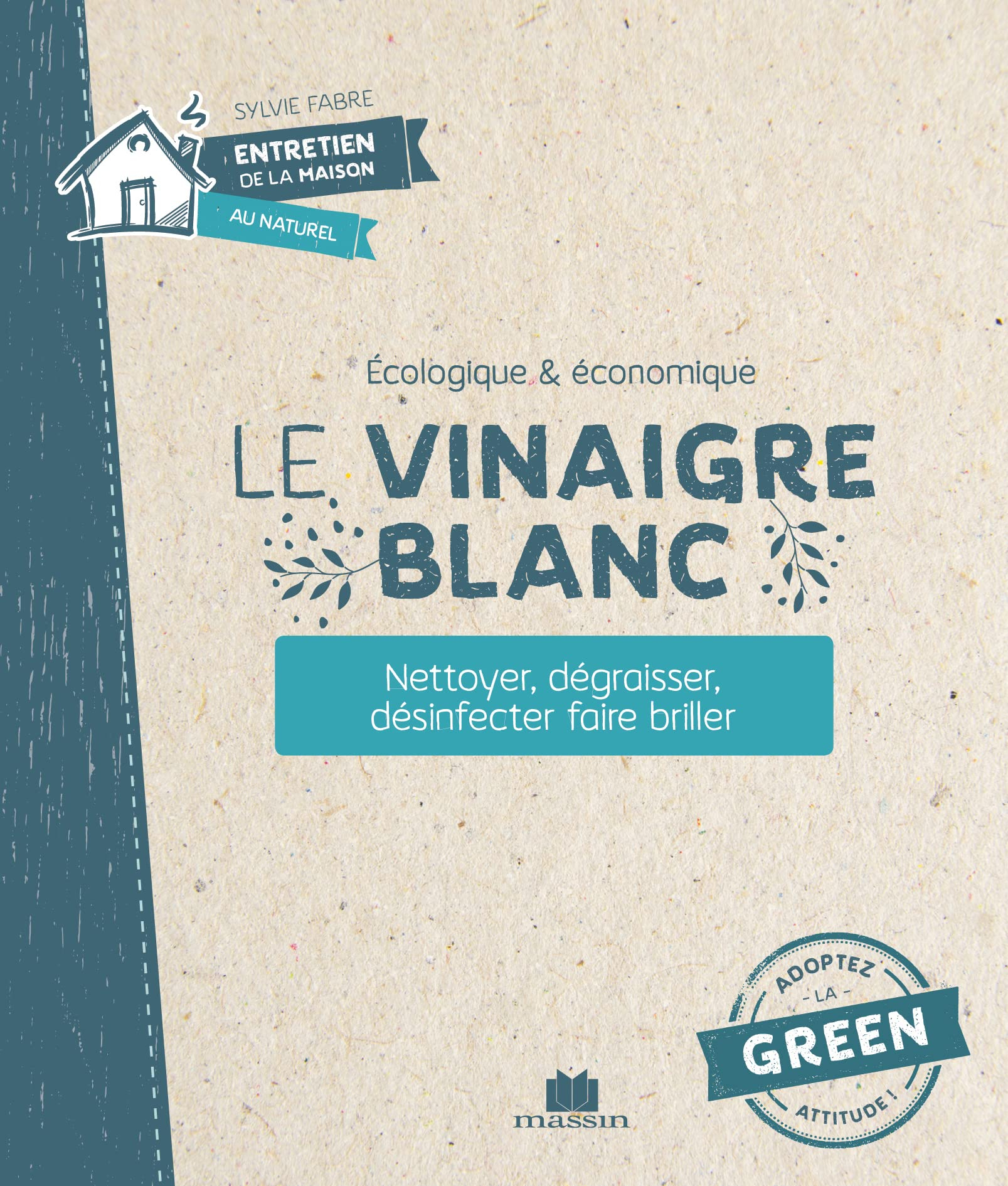 Le vinaigre blanc : écologique & économique : nettoyer, dégraisser, désinfecter, faire briller