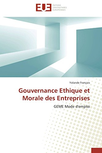Gouvernance Ethique et Morale des Entreprises : GEME Mode d'emploi