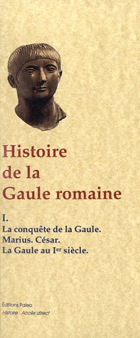 Histoire de la Gaule romaine : d'après le témoignage des historiens grecs. Vol. 1. La conquête romai