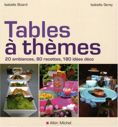 Tables à thèmes : 20 ambiances, 80 recettes, 180 idées déco