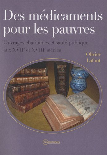 Des médicaments pour les pauvres : ouvrages charitables et santé publique aux XVIIe et XVIIIe siècle