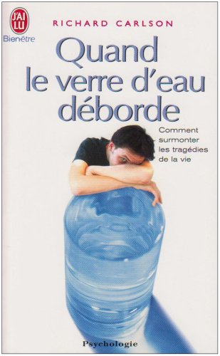 Quand le verre d'eau déborde... : comment surmonter les tragédies de la vie