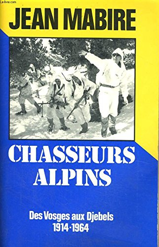 Chasseurs alpins : des Vosges aux djebels 1914-1964