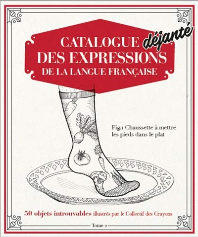 Catalogue déjanté des expressions de la langue française. Vol. 2
