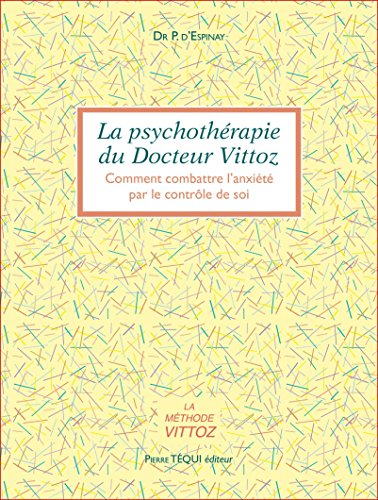 La psychothérapie du docteur Vittoz : comment combattre l'anxiété par le contrôle de soi : une philo