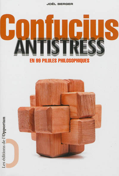 Confucius antistress : en 99 pilules philosophiques