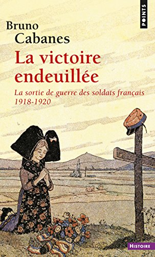 La victoire endeuillée : la sortie de guerre des soldats français, 1918-1920 - Bruno Cabanes
