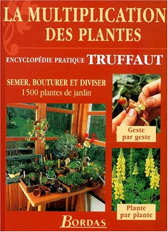 La multiplication des plantes : semer, bouturer et diviser 1.500 plantes de jardin