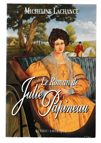 le roman de julie papineau (collection 2 continents. serie best-sellers)
