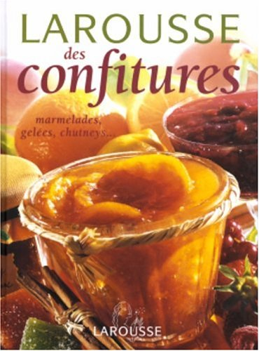 Larousse des confitures : marmelades, gelées, chutneys, pâtes de fruit et compotes