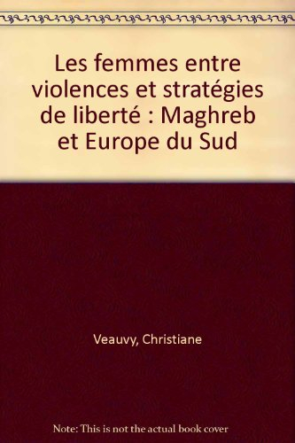 Les femmes entre violences et stratégies de liberté : Maghreb et Europe du Sud