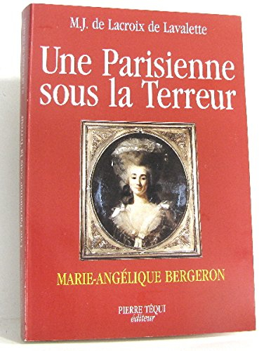 Une Parisienne sous la Terreur, Marie-Angélique Bergeron (1756-1804) : d'après les archives
