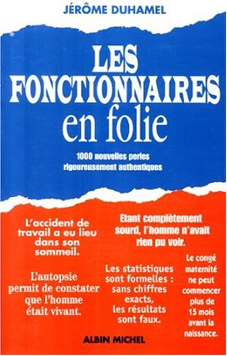 Fonctionnaires en folies : l'administration face aux Français : 2.000 lettres, rapports et formulair