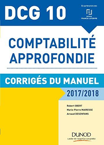 DCG 10 : comptabilité approfondie 2017-2018 : corrigés du manuel