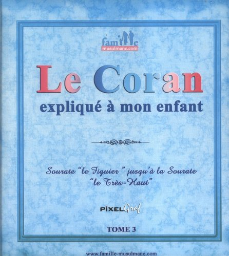 le coran explique a mon enfant tome3