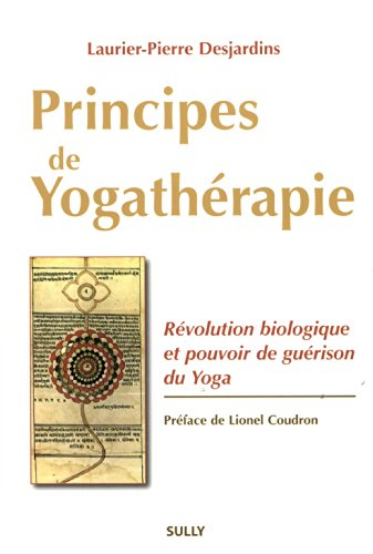 Principes de yogathérapie : révolution biologique et pouvoir de guérison du yoga