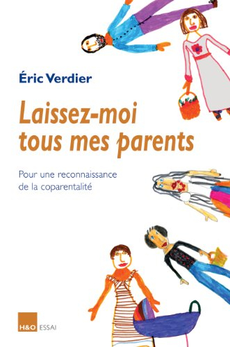 Laissez-moi tous mes parents : pour une reconnaissance de la coparentalité : essai