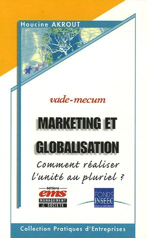 Marketing et globalisation : comment réaliser l'unité au pluriel ? : vade-mecum