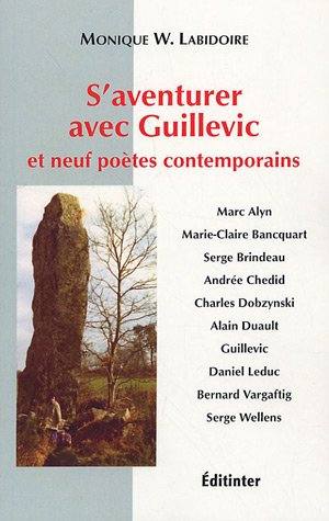 S'aventurer avec Guillevic et neuf poètes contemporains : lectures des oeuvres de Guillevic, Marc Al
