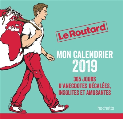 Le routard : mon calendrier 2019 : 365 jours d'anecdotes décalées, insolites et amusantes