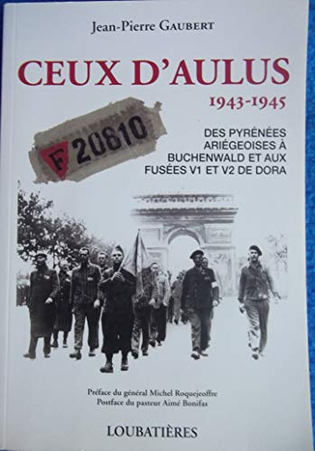 Ceux d'Aulus : 1943-1945 : des Pyrénées ariégeoises à Buchenwald et aux fusées V1 et V2 de Dora