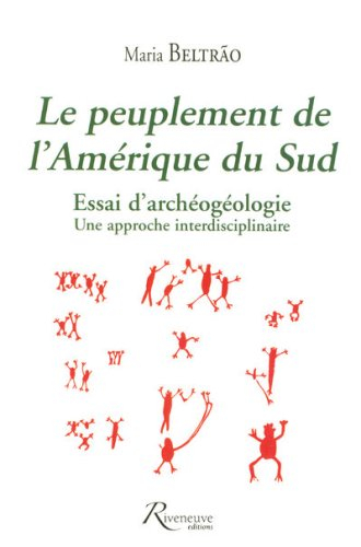 Le peuplement de l'Amérique du Sud : essai d'archéogéologie : une approche interdisciplinaire