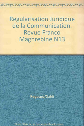 Revue franco-maghrébine de droit, n° 13. La régulation juridique de la communication (audiovisuel et