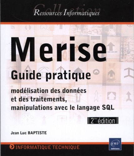 Merise : guide pratique : modélisation des données et des traitements, manipulations avec le langage