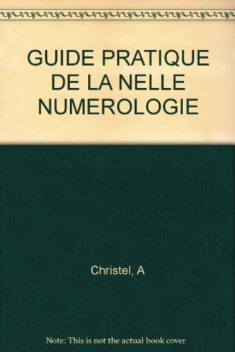 Le Guide pratique de la nouvelle numérologie : sagesse et caprices des nombres