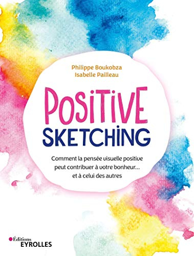 Positive sketching : comment la pensée visuelle positive peut contribuer à votre bonheur... et à cel