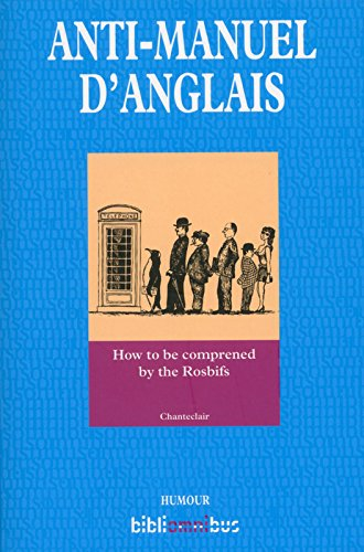Anti-manuel d'anglais : how to be comprened by the Rosbifs