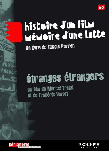 Etranges étrangers, un film de Marcel Trillat et Frédéric Variot : histoire d'un film, mémoire d'une