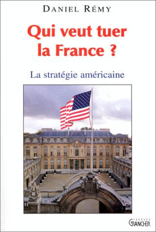 Qui veut tuer la France ? : la stratégie américaine