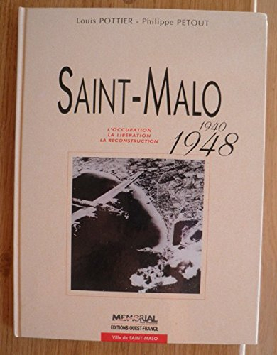 Saint-Malo : l'Occupation, la Libération, la reconstruction - Louis Pottier, Philippe Petout