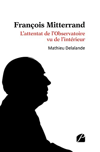 François Mitterrand : L'attentat de l'Observatoire vu de l'intérieur